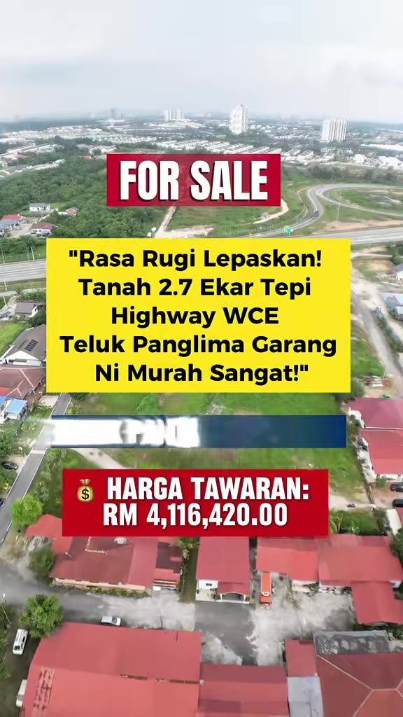 JANGAN TERLEPAS EMAS HITAM TELUK PANGLIMA GARANG! TANAH 2.7 EKAR TEPI HIGHWAY WCE – PELUANG SEUMUR HIDUP DI KORIDOR EMAS SELANGOR!